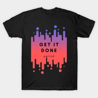 Get it done T-Shirt